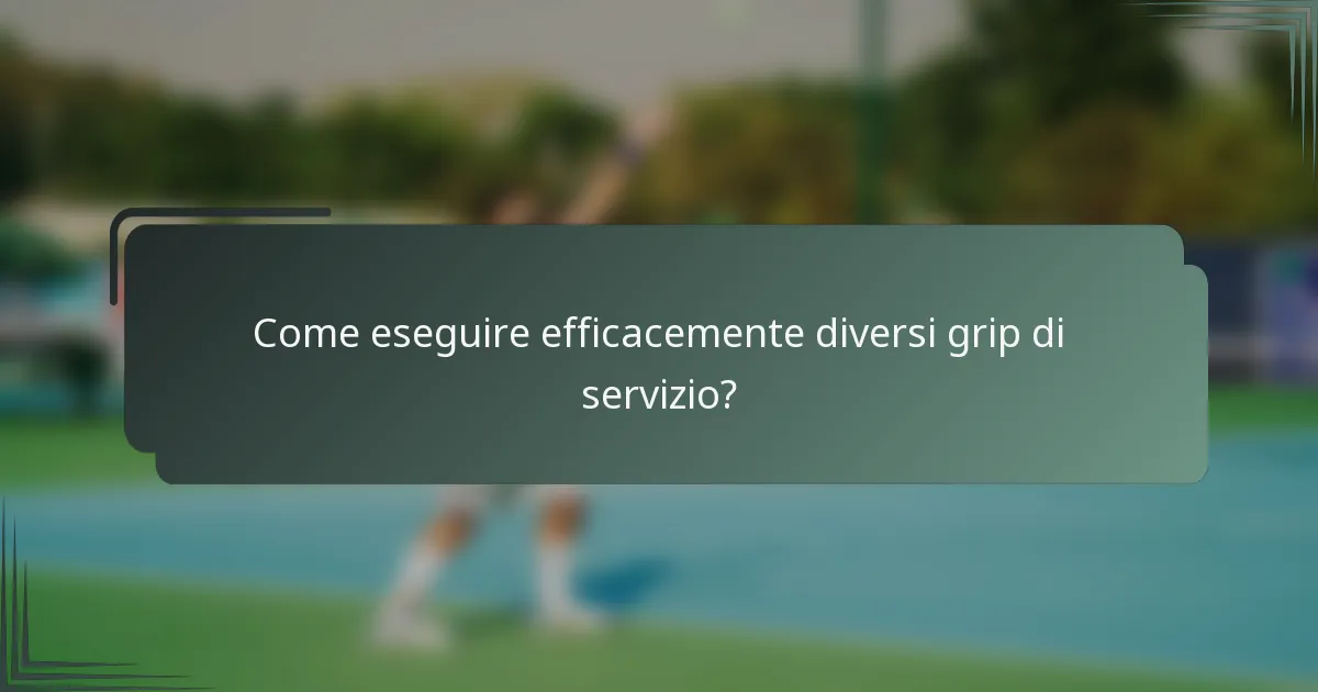 Come eseguire efficacemente diversi grip di servizio?