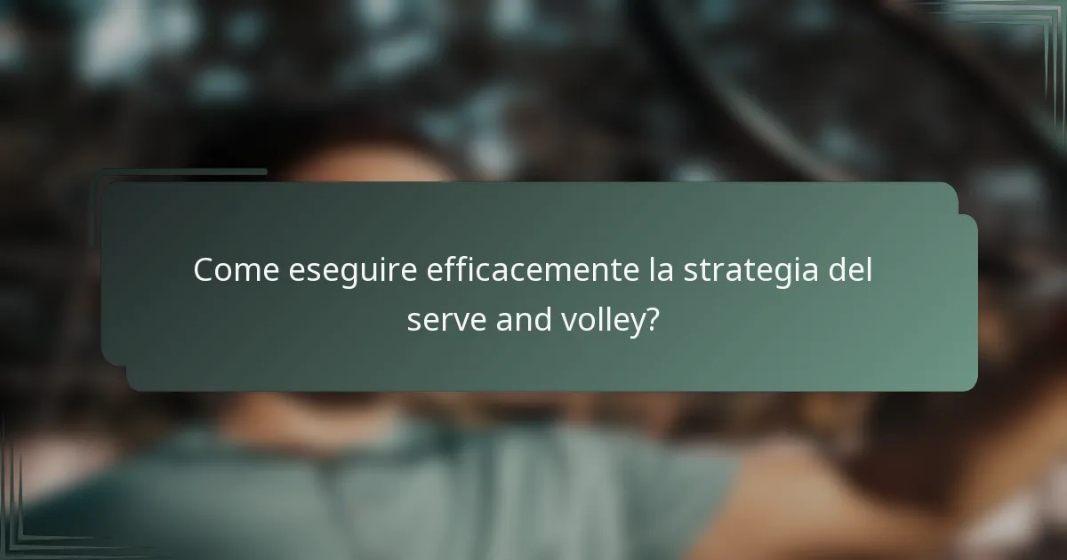 Come eseguire efficacemente la strategia del serve and volley?