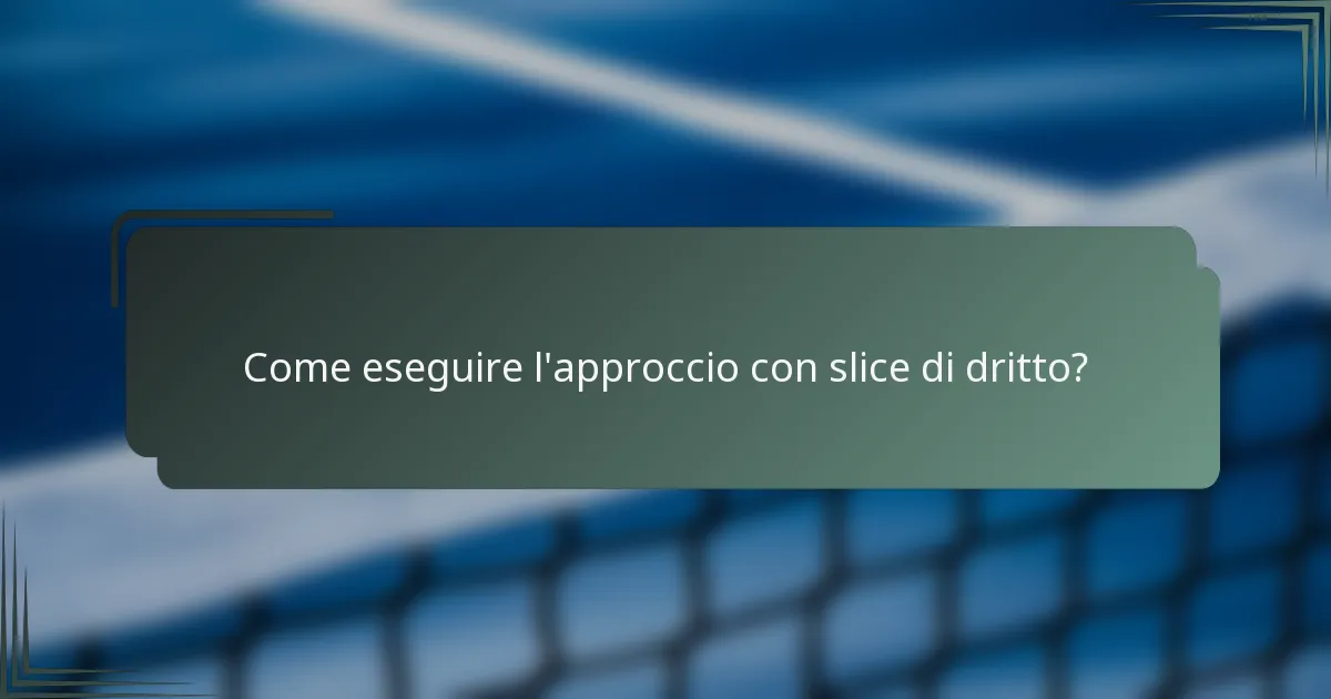 Come eseguire l'approccio con slice di dritto?