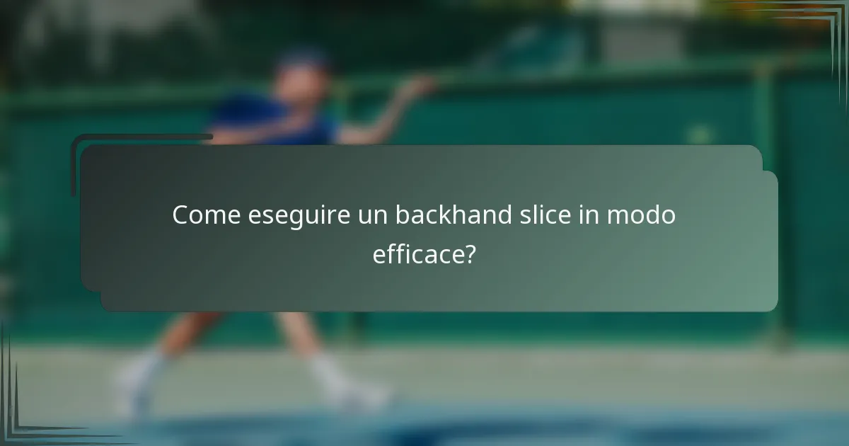 Come eseguire un backhand slice in modo efficace?
