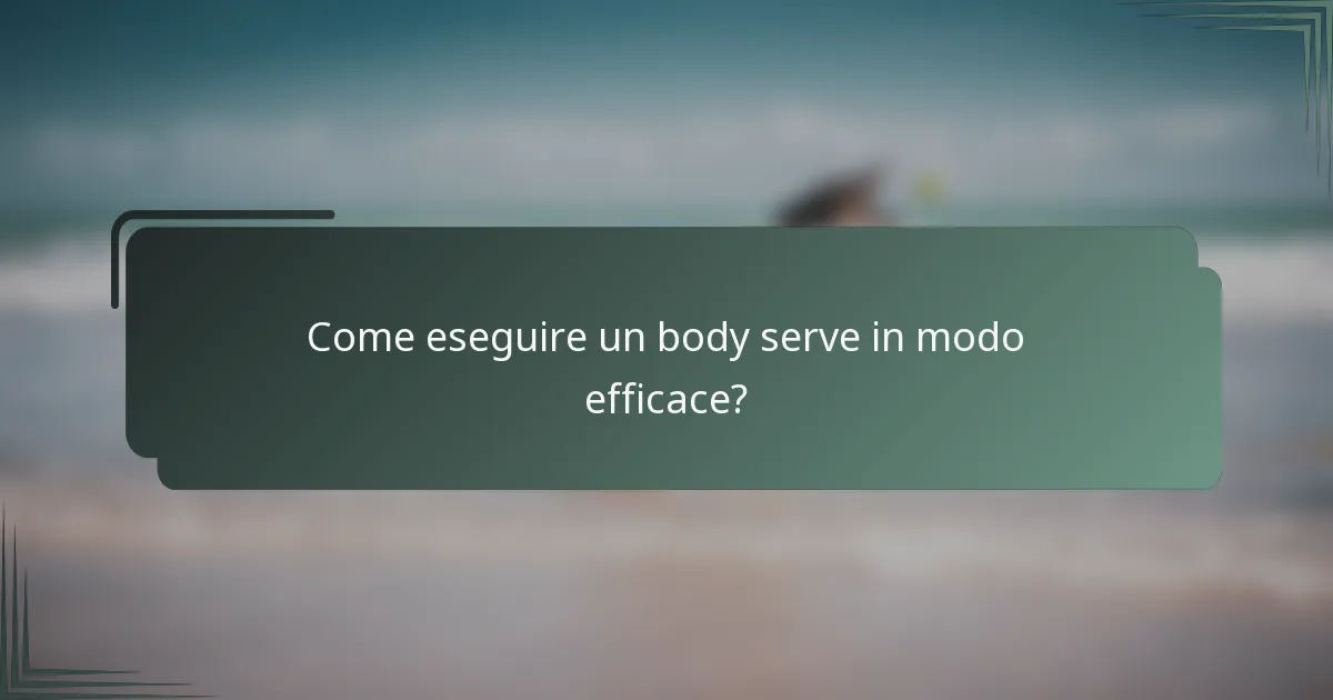 Come eseguire un body serve in modo efficace?