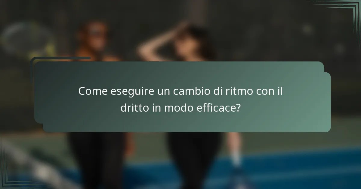 Come eseguire un cambio di ritmo con il dritto in modo efficace?