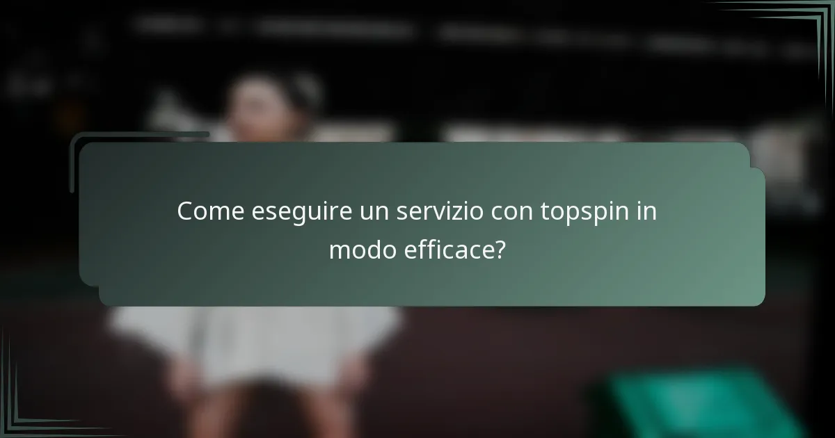 Come eseguire un servizio con topspin in modo efficace?