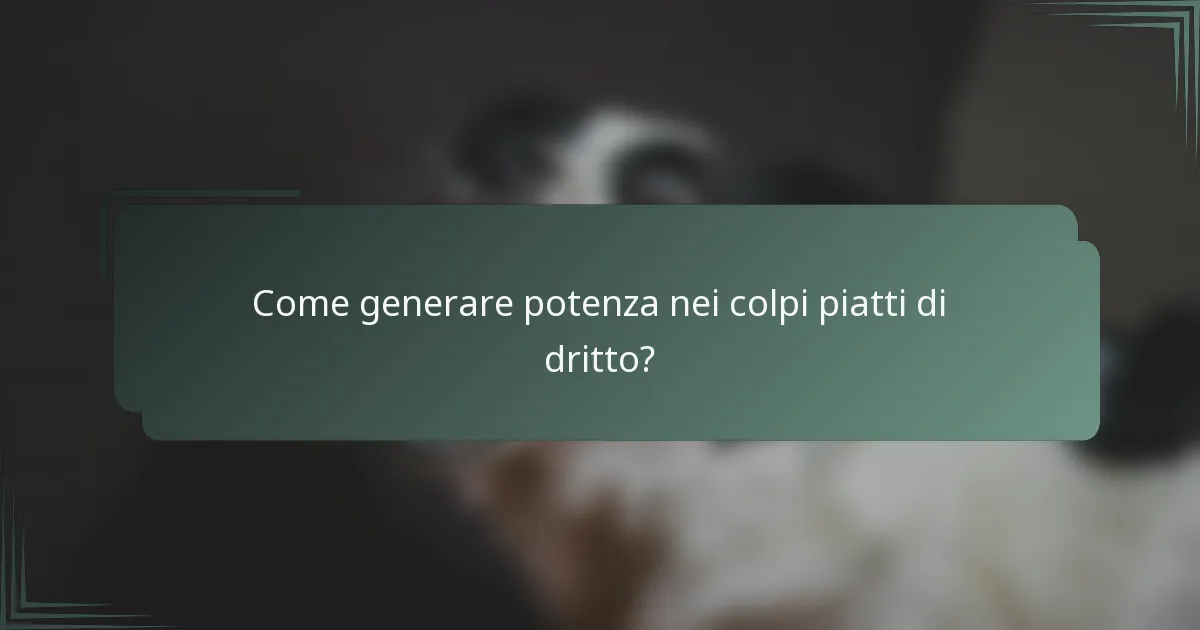 Come generare potenza nei colpi piatti di dritto?