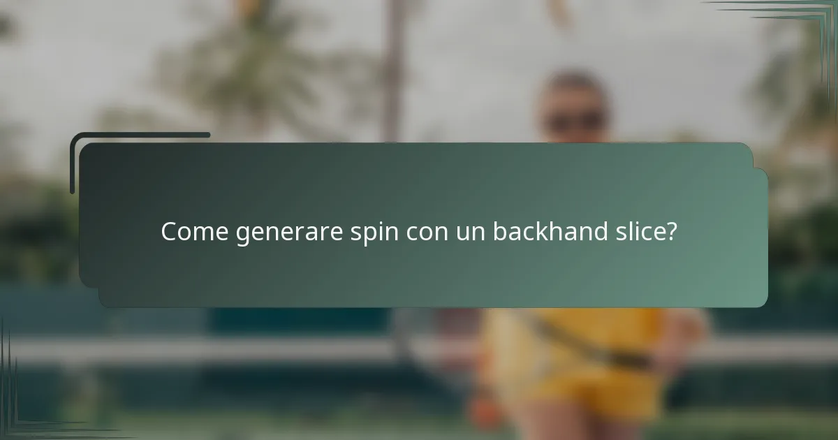 Come generare spin con un backhand slice?