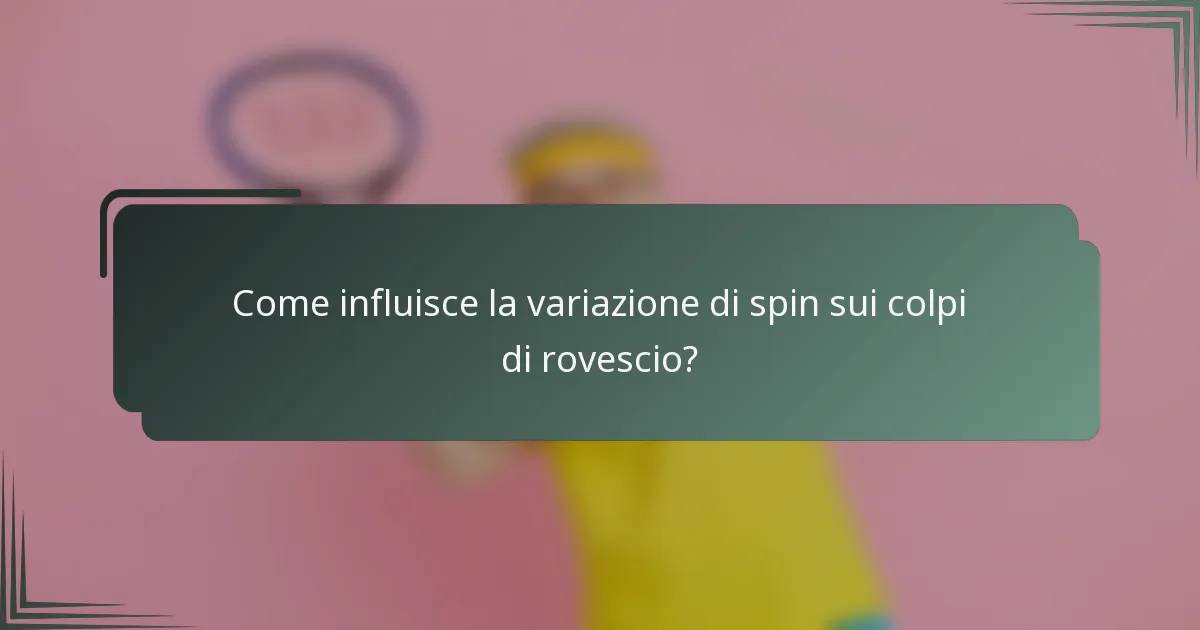 Come influisce la variazione di spin sui colpi di rovescio?