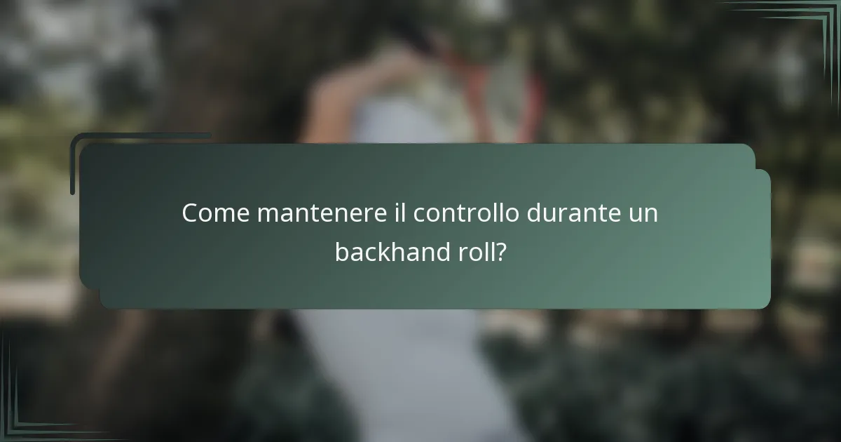 Come mantenere il controllo durante un backhand roll?