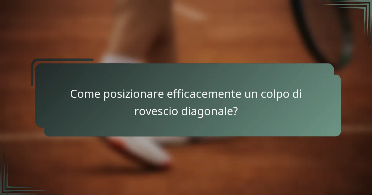 Come posizionare efficacemente un colpo di rovescio diagonale?