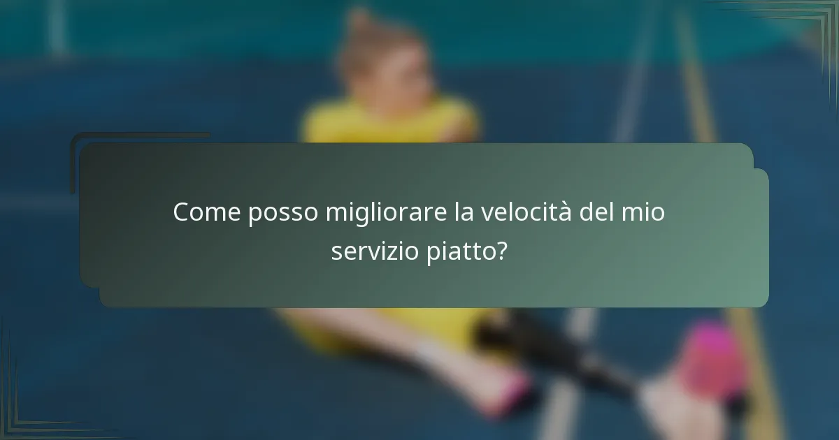 Come posso migliorare la velocità del mio servizio piatto?