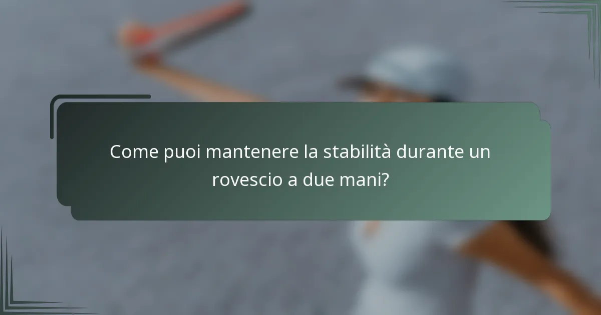 Come puoi mantenere la stabilità durante un rovescio a due mani?