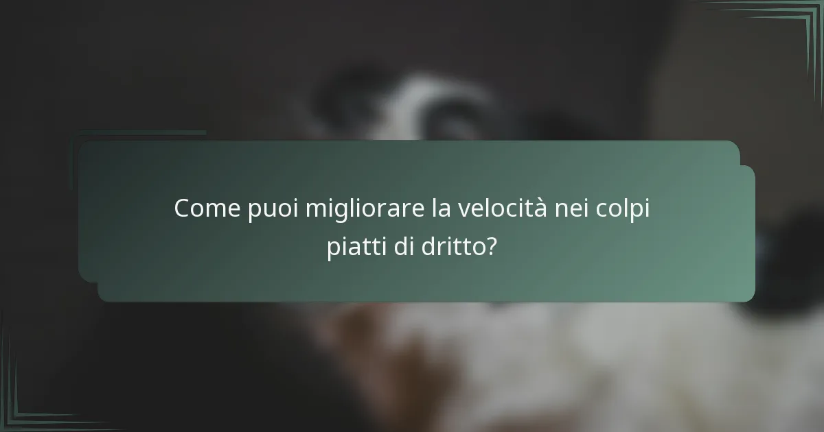 Come puoi migliorare la velocità nei colpi piatti di dritto?