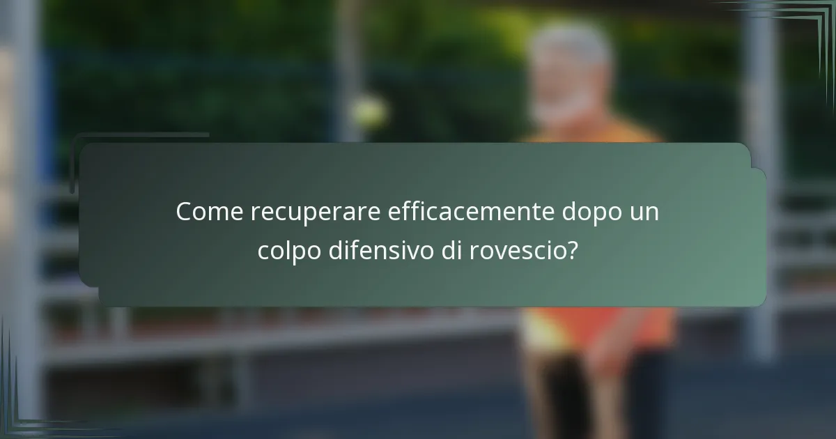 Come recuperare efficacemente dopo un colpo difensivo di rovescio?
