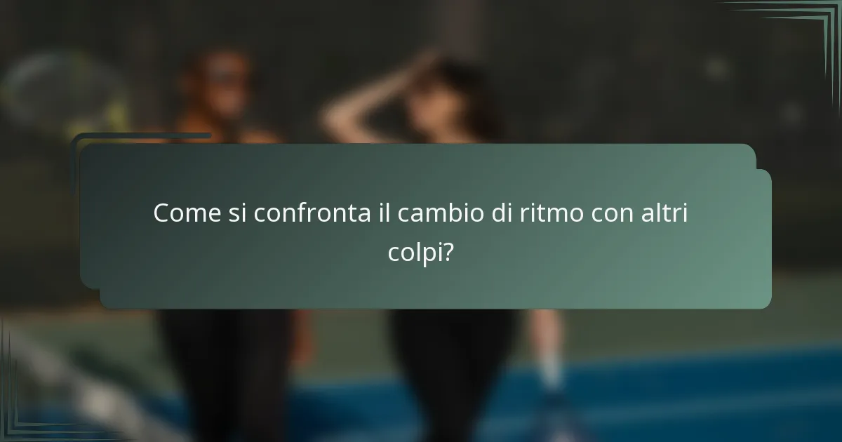 Come si confronta il cambio di ritmo con altri colpi?