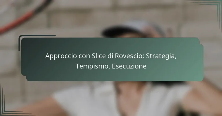 Approccio con Slice di Rovescio: Strategia, Tempismo, Esecuzione