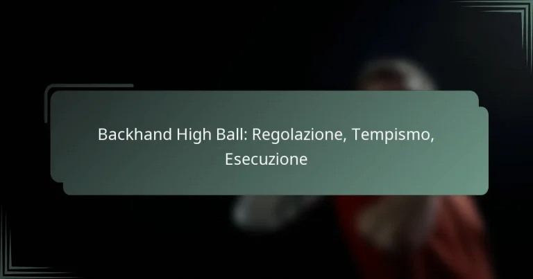 Backhand High Ball: Regolazione, Tempismo, Esecuzione