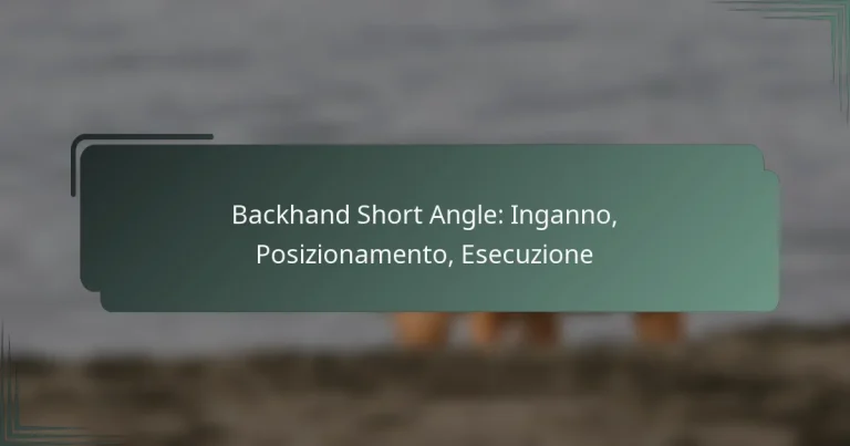 Backhand Short Angle: Inganno, Posizionamento, Esecuzione