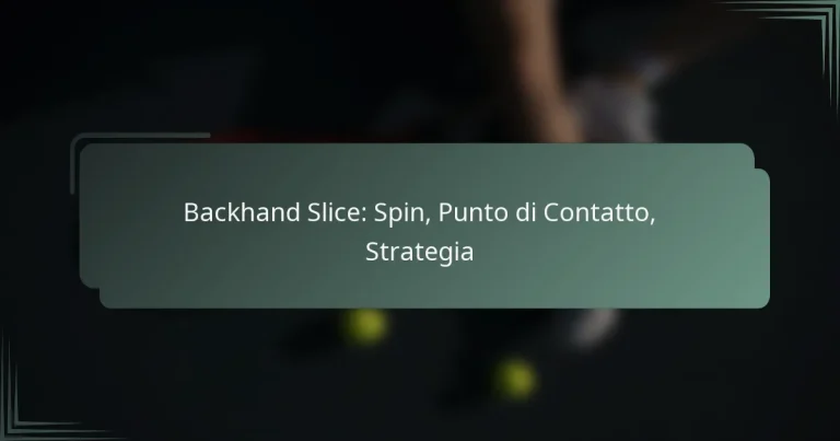 Backhand Slice: Spin, Punto di Contatto, Strategia