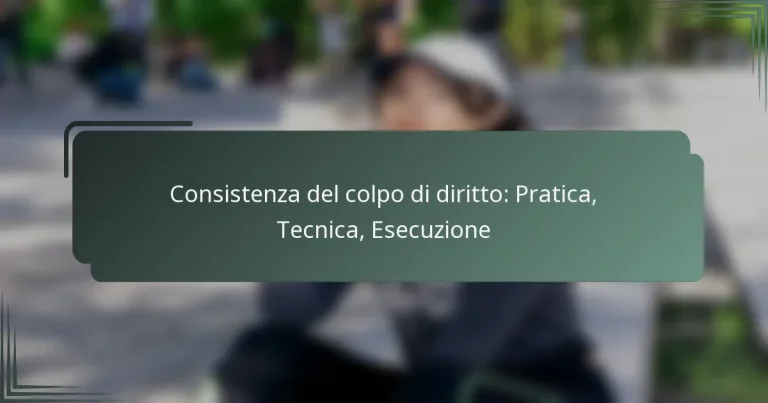 Consistenza del colpo di diritto: Pratica, Tecnica, Esecuzione