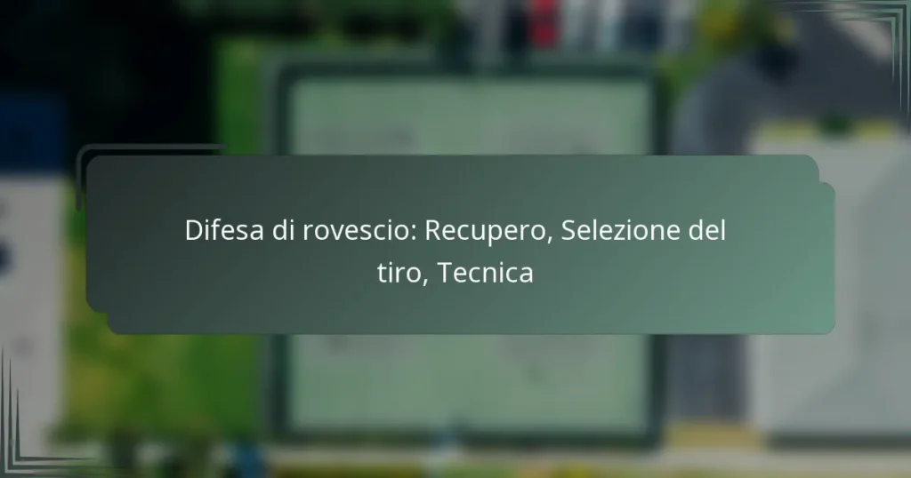 Difesa di rovescio: Recupero, Selezione del tiro, Tecnica