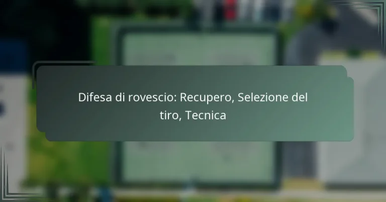 Difesa di rovescio: Recupero, Selezione del tiro, Tecnica