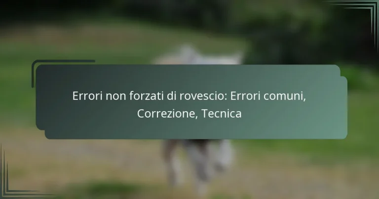 Errori non forzati di rovescio: Errori comuni, Correzione, Tecnica