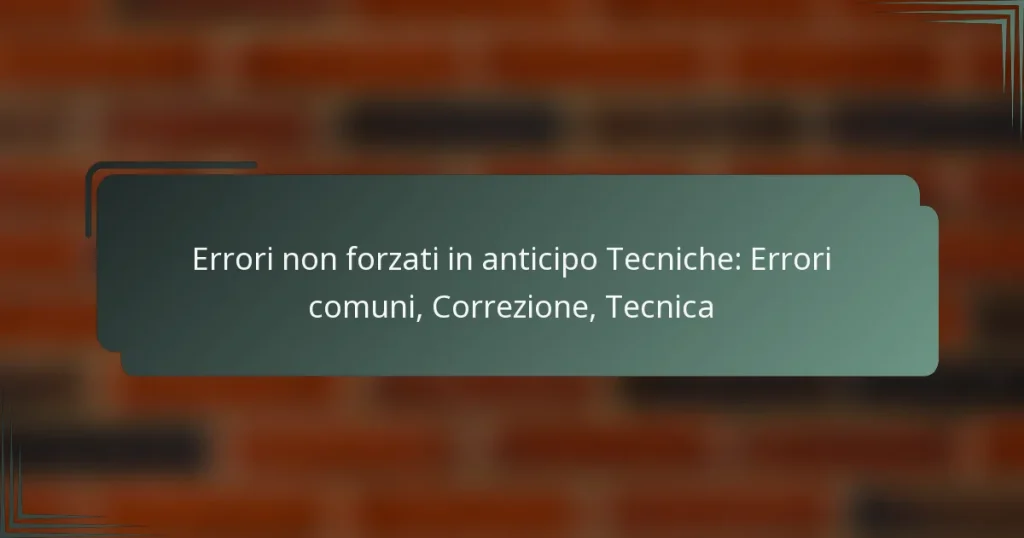 Errori non forzati in anticipo Tecniche: Errori comuni, Correzione, Tecnica