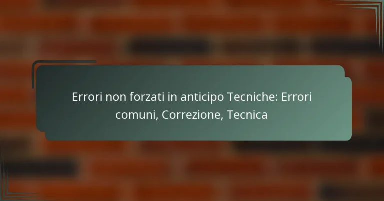 Errori non forzati in anticipo Tecniche: Errori comuni, Correzione, Tecnica