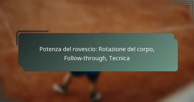 Potenza del rovescio: Rotazione del corpo, Follow-through, Tecnica