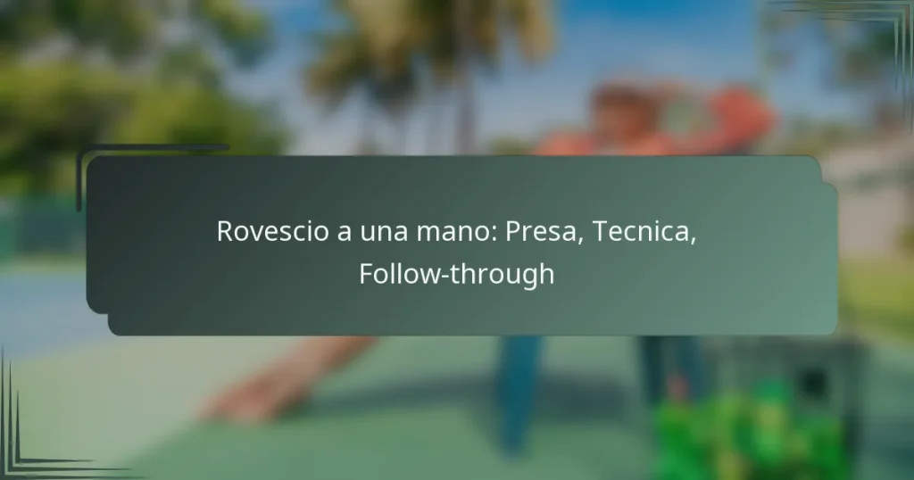 Rovescio a una mano: Presa, Tecnica, Follow-through