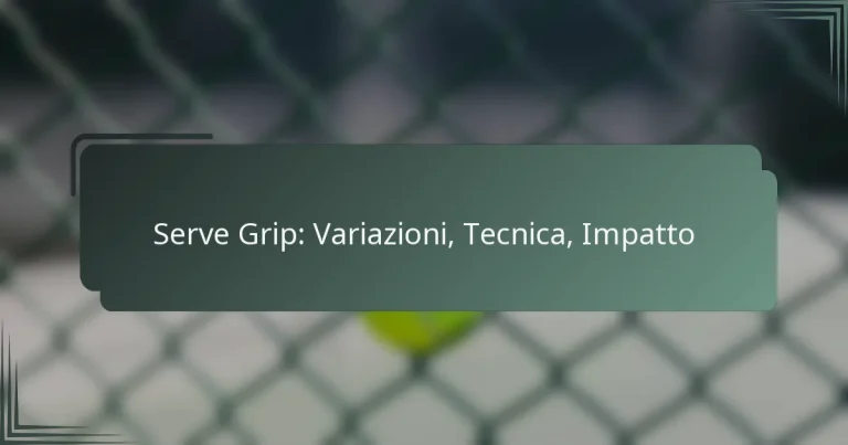 Serve Grip: Variazioni, Tecnica, Impatto