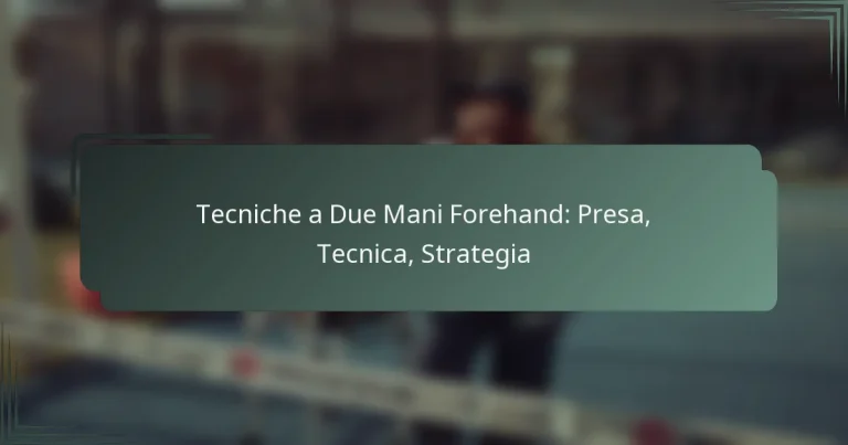 Tecniche a Due Mani Forehand: Presa, Tecnica, Strategia