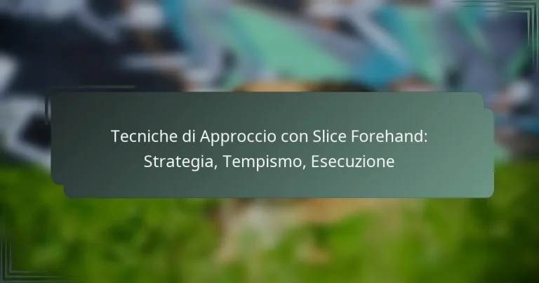 Tecniche di Approccio con Slice Forehand: Strategia, Tempismo, Esecuzione