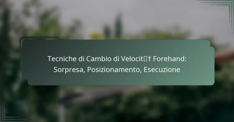 Tecniche di Cambio di Velocità Forehand: Sorpresa, Posizionamento, Esecuzione