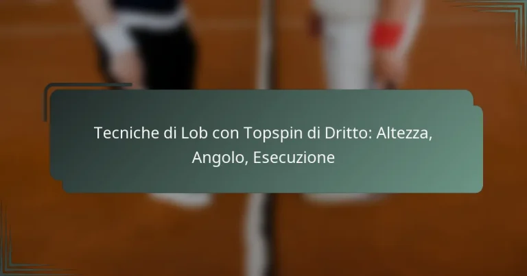 Tecniche di Lob con Topspin di Dritto: Altezza, Angolo, Esecuzione