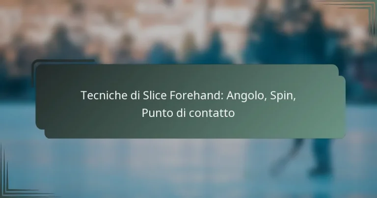 Tecniche di Slice Forehand: Angolo, Spin, Punto di contatto