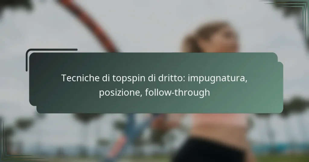 Tecniche di topspin di dritto: impugnatura, posizione, follow-through
