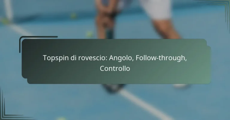 Topspin di rovescio: Angolo, Follow-through, Controllo