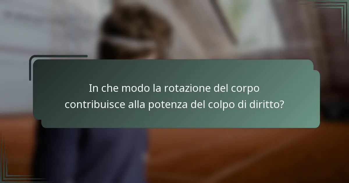 In che modo la rotazione del corpo contribuisce alla potenza del colpo di diritto?