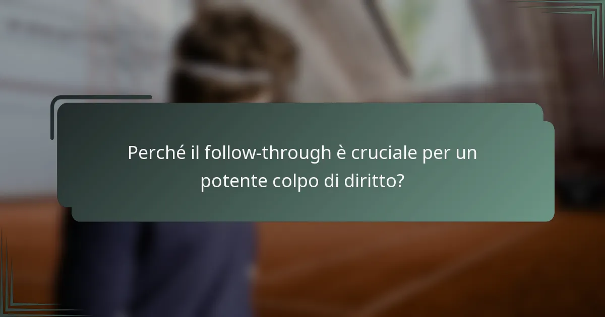 Perché il follow-through è cruciale per un potente colpo di diritto?