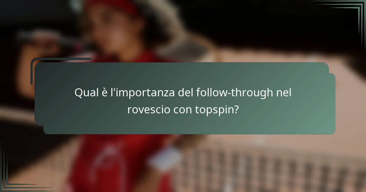 Qual è l'importanza del follow-through nel rovescio con topspin?