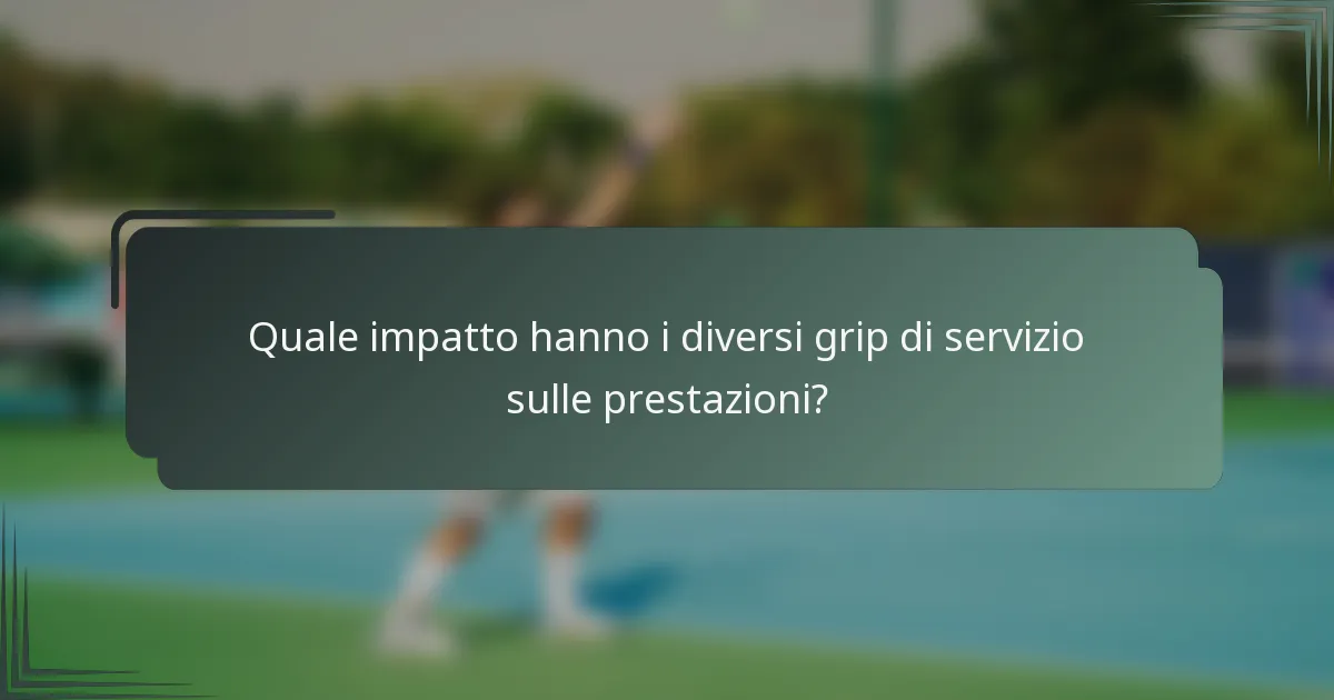 Quale impatto hanno i diversi grip di servizio sulle prestazioni?