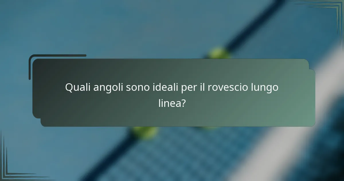 Quali angoli sono ideali per il rovescio lungo linea?