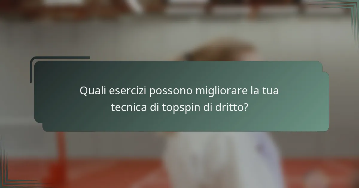 Quali esercizi possono migliorare la tua tecnica di topspin di dritto?