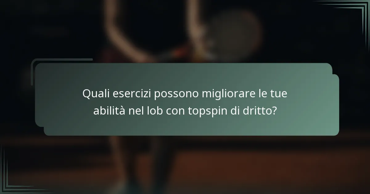 Quali esercizi possono migliorare le tue abilità nel lob con topspin di dritto?