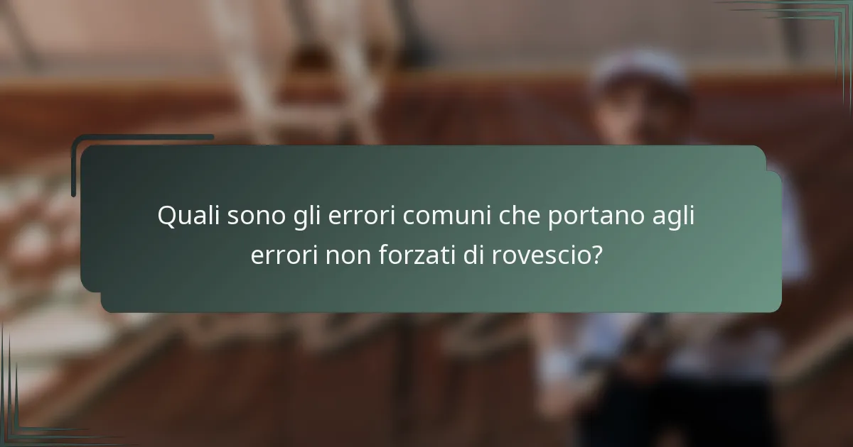 Quali sono gli errori comuni che portano agli errori non forzati di rovescio?