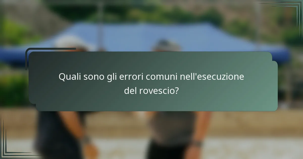 Quali sono gli errori comuni nell'esecuzione del rovescio?