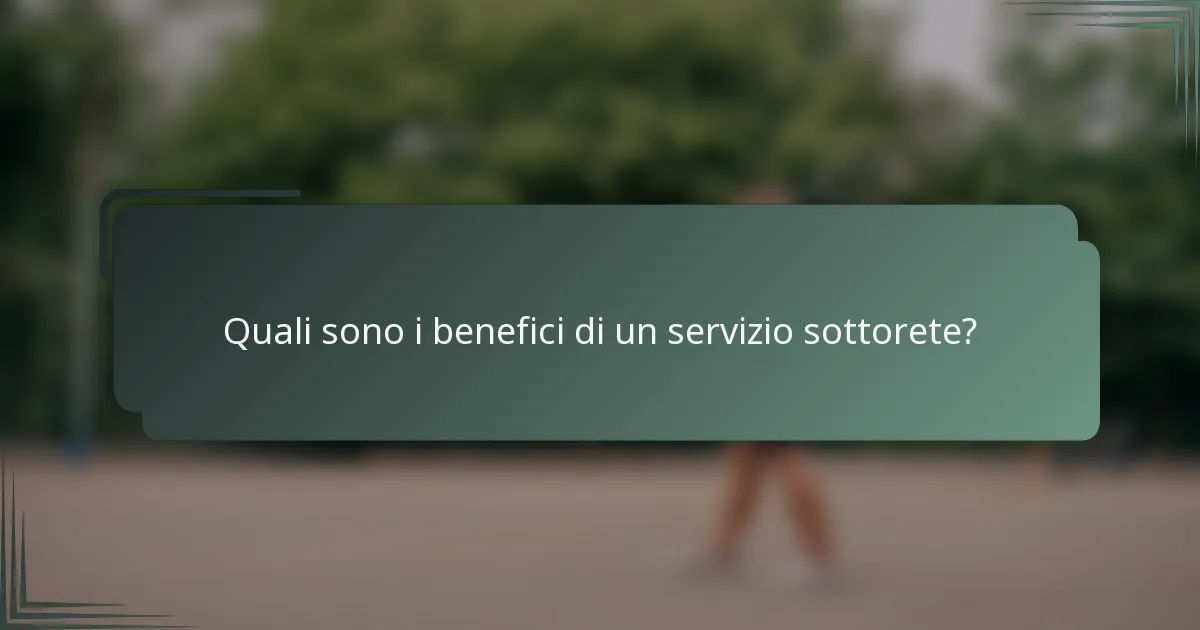 Quali sono i benefici di un servizio sottorete?