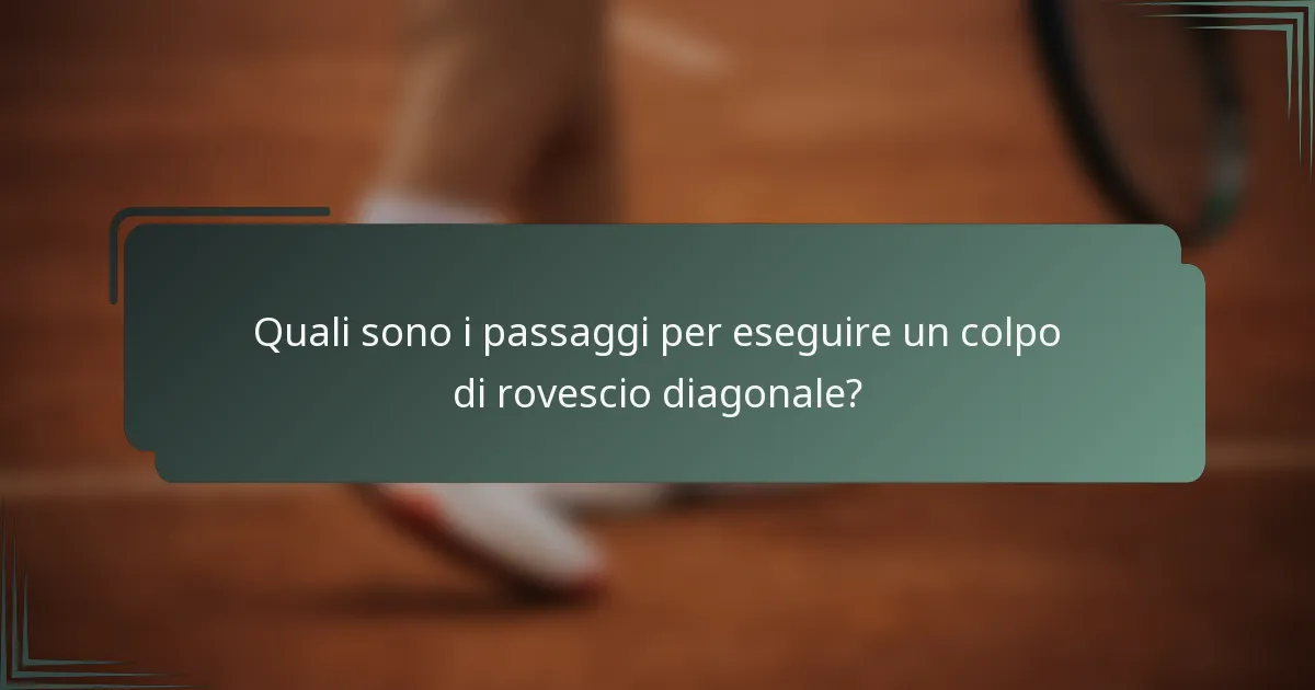 Quali sono i passaggi per eseguire un colpo di rovescio diagonale?