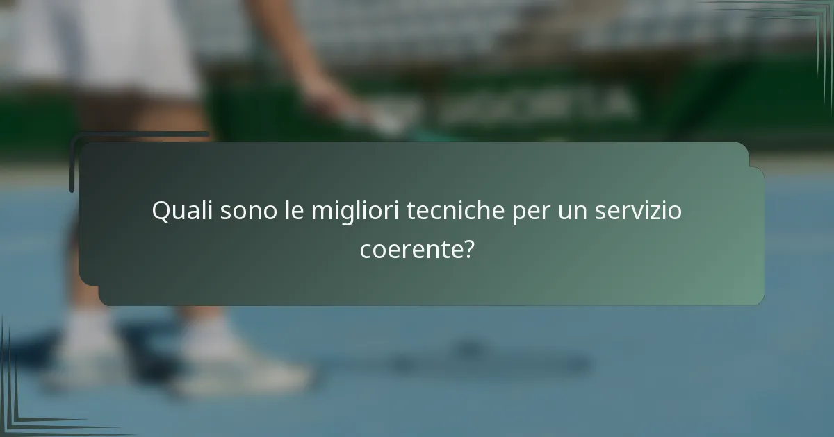 Quali sono le migliori tecniche per un servizio coerente?