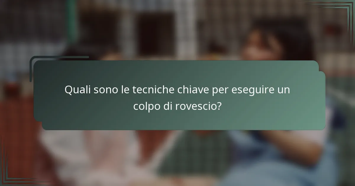 Quali sono le tecniche chiave per eseguire un colpo di rovescio?